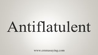 How To Say Antiflatulent [upl. by Belshin]