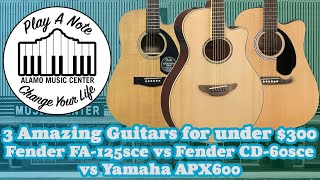 3 Amazing Acoustic Guitars for under 300  Fender FA125ce vs Fender CD60sce vs Yamaha APX 600 [upl. by Nylegna402]