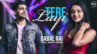 Tere Layi Full Audio Song  Babbal Rai  Punjabi Song Collection  Speed Records [upl. by Naik]