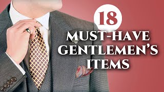 18 Must Have Items Every Gentleman Should Own [upl. by Dnalkrik8]