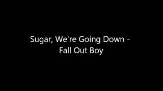 Sugar Were Goin Down  Fall Out Boy Lyrics HD [upl. by Eiznil]