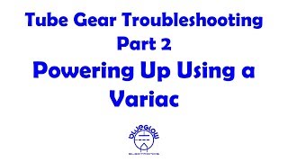 Tube Gear Troubleshooting  Powering Up Using a Variac  Part 2 [upl. by Obel]