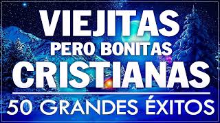 ALABANZAS CRISTIANAS VIEJITAS PERO BONITAS 👏 50 GRANDES ÉXITOS DE ALABANZA Y ADORIACÓN [upl. by Nibram]