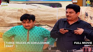 Three Trucks in Gokuldham  FULL MOVIE  Part 1  Taarak Mehta Ka Ooltah Chashmah [upl. by Anayk175]