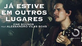 Já Estive Em Outros Lugares  ONE Sounds amp Alessandro Vilas Boas  NOSSA CANÇÃO LIVE [upl. by Hallam660]