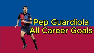 Pep Guardiola  All Career Goals for FC Barcelona Spain National Team Brescia AS Roma etc [upl. by Zeb]