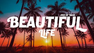 Ace of Base  Beautiful Life Lyrics [upl. by Ttcos]