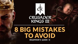 8 BIG MISTAKES TO AVOID IN CRUSADER KINGS 3  Beginners Guide 11 [upl. by Enileuqkcaj]