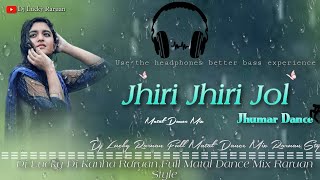 Jhiri Jhiri Jol poriche Jhumar Dj Song Full Matal Dance Mix Dj Lucky Dj Kanha Raruan Style 😀 [upl. by Gentilis]