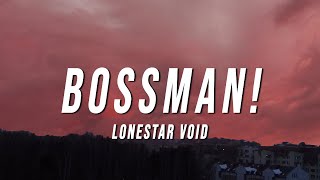 Lonestar Void  BOSSMAN Lyrics [upl. by Ahsille389]