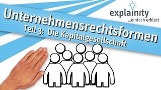 Unternehmensrechtsformen Teil 3 Die Kapitalgesellschaft einfach erklärt explainity® Erklärvideo [upl. by Pepi434]