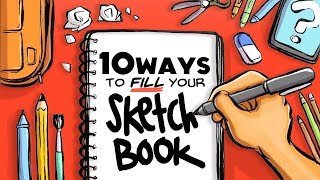 10 WAYS TO FILL YOUR SKETCHBOOK [upl. by Aralk]