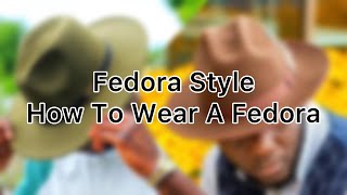 Fedora Style  How To Wear A Fedora  Hat Wearing Tips [upl. by Naras]