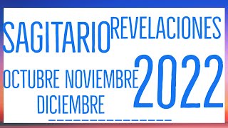 SAGITARIO REVELACIONES OCTUBRE NOVIEMBRE Y DICIEMBRE 2022 TAROT HORÓSCOPO [upl. by Odlareg]