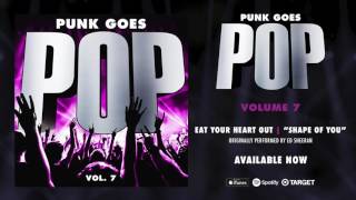 Punk Goes Pop Vol 7  Eat Your Heart Out “Shape Of You” Originally performed by Ed Sheeran [upl. by Ganley]