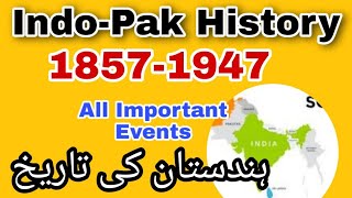 History of India and Pakistan 1857 to 1947 all Important events  18571947 ہندستان کی تاریخ [upl. by Akkahs48]