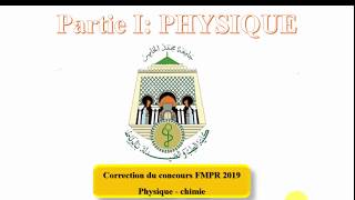 FMPR2019 PARTIE I PHYSIQUE CORRECTION CONCOURS MEDECINE RABAT تصحيح مباراة كلية الطب الرباط [upl. by Aneehsyt]