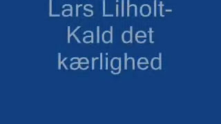 Lars Lilholt  Kald det kærlighed [upl. by Airetak947]