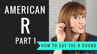 How to Pronounce the American R Sound American R Part 1 [upl. by Pepin229]