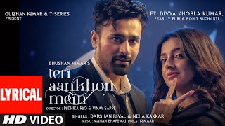 Teri Aankhon Mein LYRICAL Divya K  Darshan R Neha K Pearl V Manan B  Radhika Vinay Bhushan K [upl. by Lindeberg]