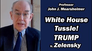 White House Tussle Trump v Zelensky  Prof John Mearsheimer [upl. by Annmarie281]