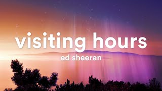 Ed Sheeran  Visiting Hours Lyrics [upl. by Sinnard]