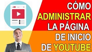 COMO ADMINISTRAR LA PAGINA DE INICIO DE YOUTUBE [upl. by Seuqramed384]