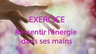 EXERCICE Ressentir Lénergie dans Ses Mains [upl. by Afatsum657]