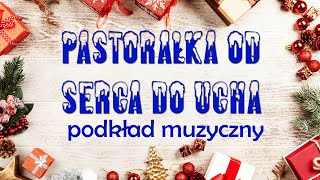 PASTORAŁKA OD SERCA DO UCHA  podkład muzyczny [upl. by Rinee]