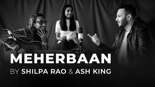 Meherbaan Unplugged by Shilpa Rao amp Ash King [upl. by Adnilim]