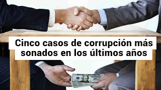 Estos son los cinco casos de corrupción más sonados en los últimos años [upl. by Sternlight689]