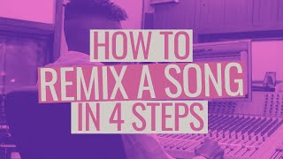 How to Remix a Song in 4 Steps [upl. by Odraccir854]