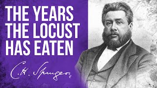 The Years The Locust Has Eaten Joel 225  CH Spurgeon Sermon [upl. by Kolnick935]