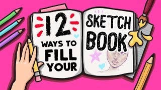 12 FUN WAYS TO FILL YOUR SKETCHBOOK [upl. by Akimahc370]