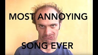 Most Annoying Song Ever [upl. by Reltuc]