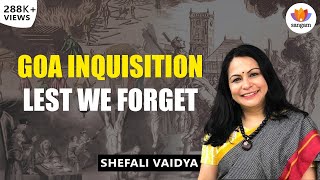 Goa Inquisition  Lest We Forget  Shefali Vaidya  SangamTalks [upl. by Ademordna]