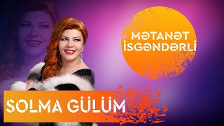 Metanet İsgenderli  Solma Gülüm [upl. by Abdu]