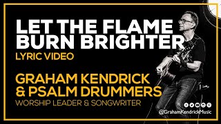 Let The Flame Burn Brighter  Graham Kendrick amp Psalm Drummers  Lyric Video [upl. by Jolene954]