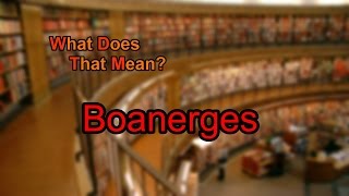 What does Boanerges mean [upl. by Yeslah]