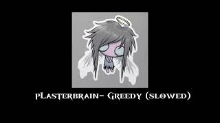 pLasterbrain Greedy slowed [upl. by Naihtniroc105]