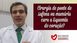 Cirurgia de Ponte de Safena ou MamáriaRevascularização Miocárdica cura isquemia no coração [upl. by Htnicayh811]