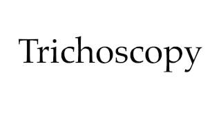 How to Pronounce Trichoscopy [upl. by Ury]