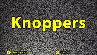 How To Pronounce Knoppers [upl. by Jessee536]