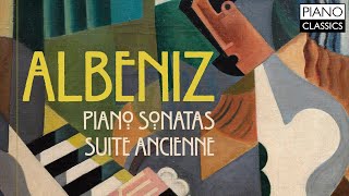 Albéniz Piano Sonatas amp Suite Ancienne [upl. by Xena]