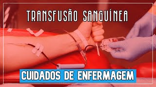 Transfusão de Sangue e os cuidados de Enfermagem [upl. by Robinetta]