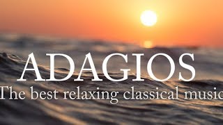 Adagios Best Relaxing Classical Music [upl. by Airamana788]