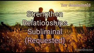 Strengthen Relationships Subliminal Requested Very Powerful [upl. by Gustavus]