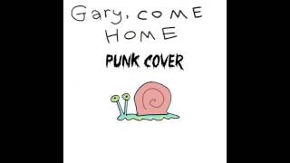 Gary Come Home Punk Cover [upl. by Yrral]