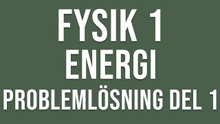 Fysik 1  Energi  Problemlösning del 1 [upl. by Calvo]