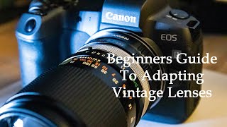 Beginners Guide To Adapting Vintage Lenses [upl. by Drofnelg878]